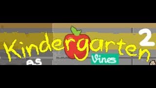 kindergarten 2 as vines (but i do it poorly)