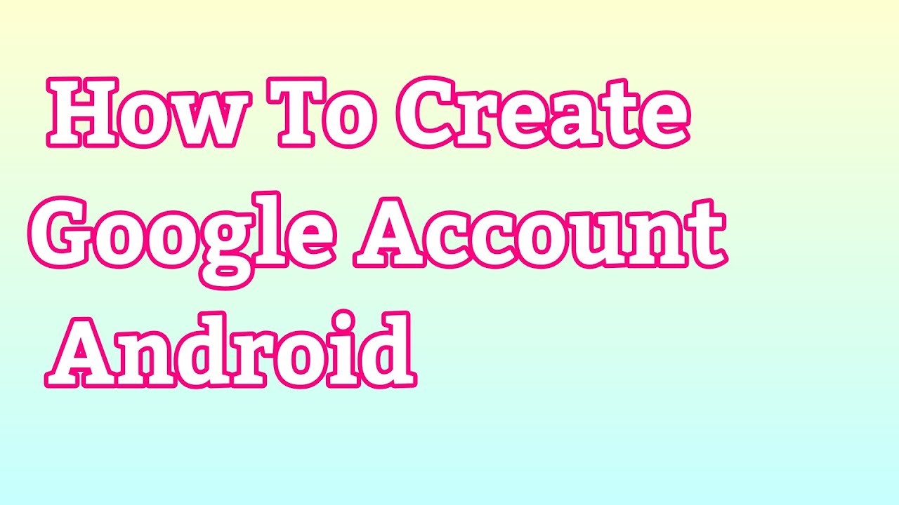 How To Make A Google Account Gmail YouTube