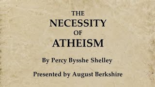 &quot;The Necessity of Atheism&quot; by Percy Bysshe Shelley, presented by August Berkshire
