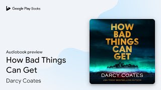 How Bad Things Can Get by Darcy Coates · Audiobook preview