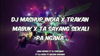 DJ MASHUP INDIA X TRAKAN MABUK X TA SAYANG SKALI PA NGANA VIRAL TIKTOK