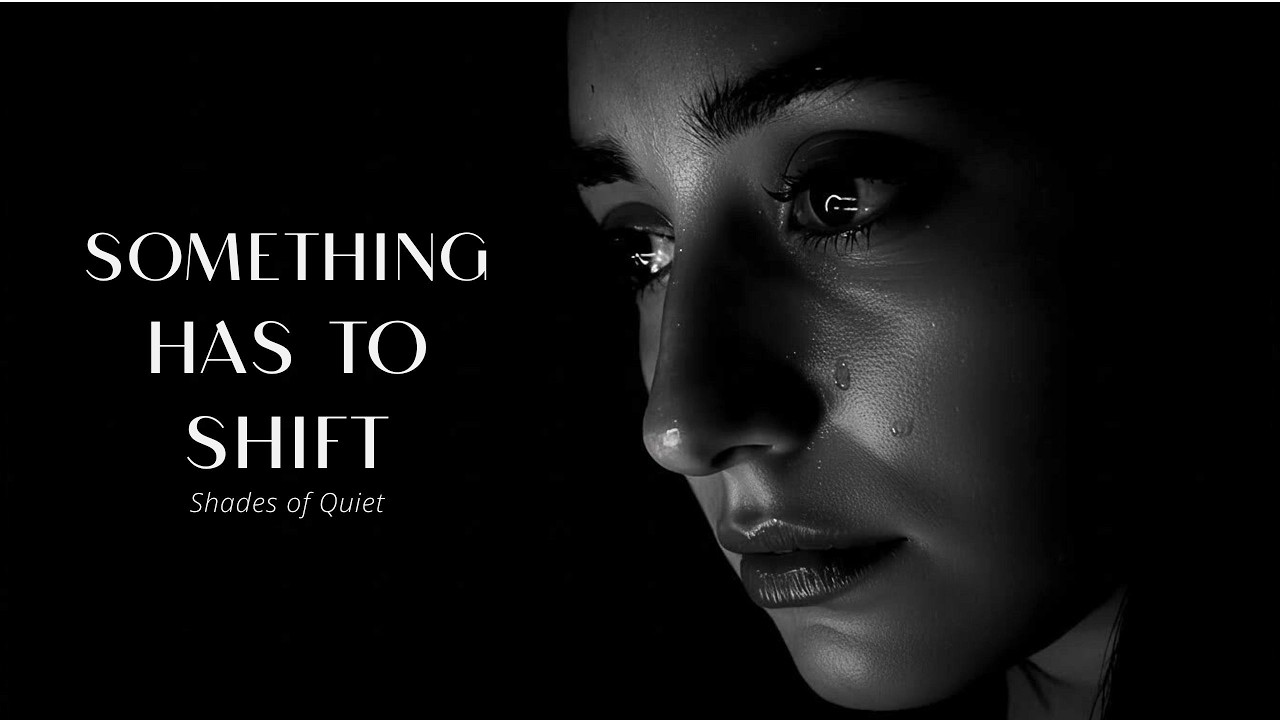 Something Has to Shift | Shades of Quiet