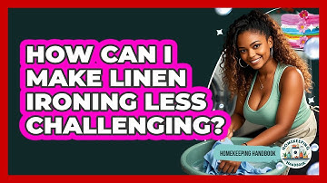 How Can I Make Linen Ironing Less Challenging? - Homekeeping Handbook
