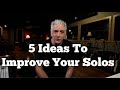 5 IDEAS TO IMPROVE YOUR SOLOING