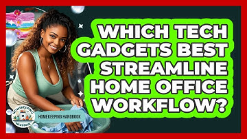 Which Tech Gadgets Best Streamline Home Office Workflow? - Homekeeping Handbook