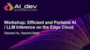 Workshop: Efficient and Portable AI / LLM Inference on the Edge Cloud - Xiaowei Hu, Second State