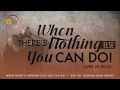 July 09, 2017 "When There's Nothing Else You Can Do!", Rev Dr Howard-John Wesley