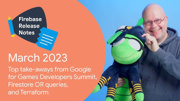 Mar 2023: Top takeaways from Google for Games Developer Summit, Firestore OR queries, and Terraform