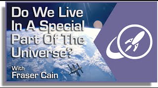 Do We Live In A Special Part Of The Universe?