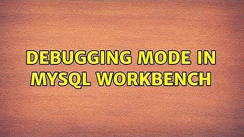 Debugging mode in MySQL Workbench (2 Solutions!!)