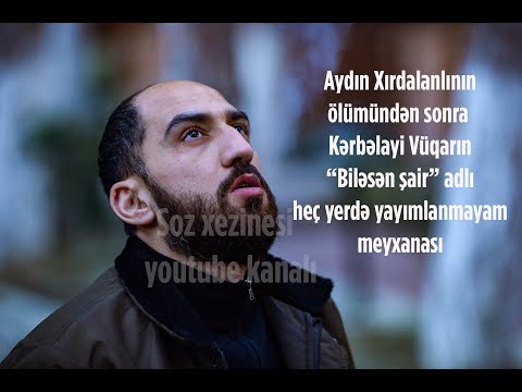 Vüqar Biləcəri - Biləsən şair. (Aydın Xırdalanlının ölümündən sonra dediyi meyxana)