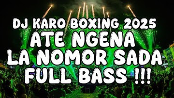 DJ KARO BOXING TERBARU 2025 !!! DJ ATE NGENA LA NOMOR SADA JUNGLE DUTCH TERBARU FULL BASS BETON !!!