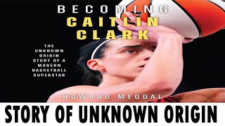 Becoming Caitlin Clark: The Unknown Origin Story of a Modern Basketball Superstar