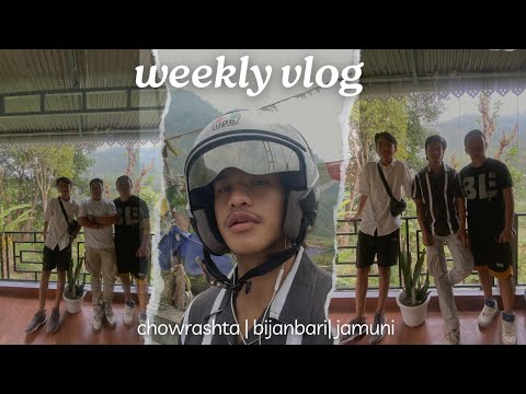 a week in my life | bijanbari | jamuni | chowrashta |