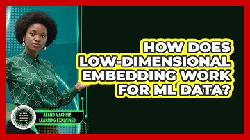 How Does Low-dimensional Embedding Work For ML Data? - AI and Machine Learning Explained