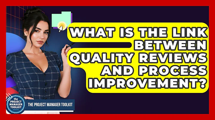 What Is The Link Between Quality Reviews And Process Improvement? - The Project Manager Toolkit