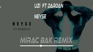 UZİ FT DARDAN Neyse ( Mirac Bak Remix  )