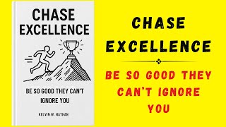 Chase Excellence: Be So Good They Can’t Ignore You (Audiobook)