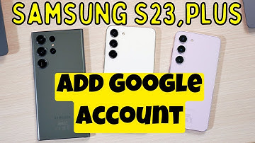 Samsung S23, Plus How to Add Google Account