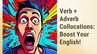 Boost Your English: Mastering Verb + Adverb Collocations