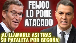 FEIJÓO DESQUICIA a SÁNCHEZ🔥¡AL LLAMARLE ASÍ TRAS SU PATALETA PARA TAPAR &quot;EL CASO BEGOÑA GÓMEZ&quot;!🔥