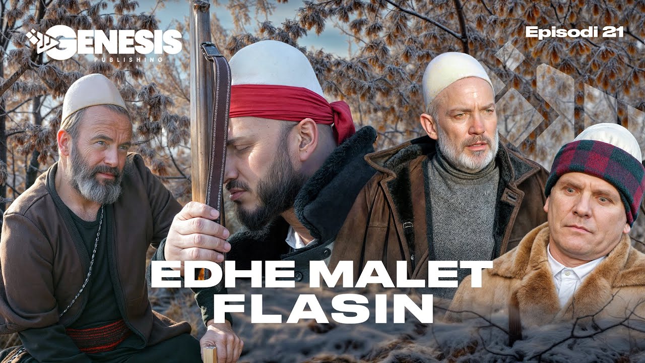 EDHE MALET FLASIN - Episodi 21 (Histori Shqiptare)