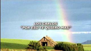 POR ESO TE QUIERO MAS LOS CARLOS