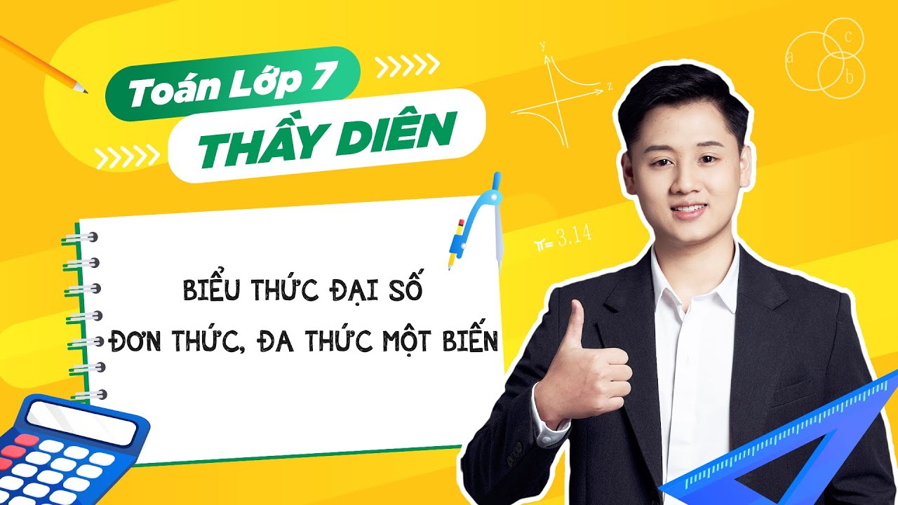 Toán lớp 7 - Biểu thức đại số, đơn thức, đa thức một biến - Thầy Lê Ngọc Diên