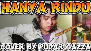 HANYA RINDU - ANDMESH  KAMALENG (BY PUDAR GAZZA) - COVER