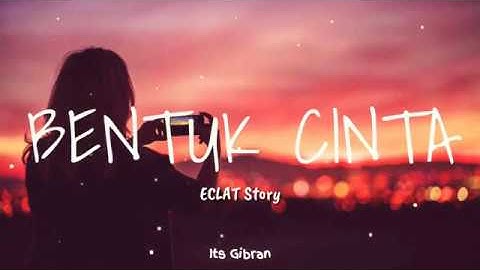 BENTUK CINTA - ECLAT (Lirik)