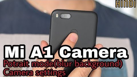 MI A1 camera features, potrait mode and settings | Mi A1 camera