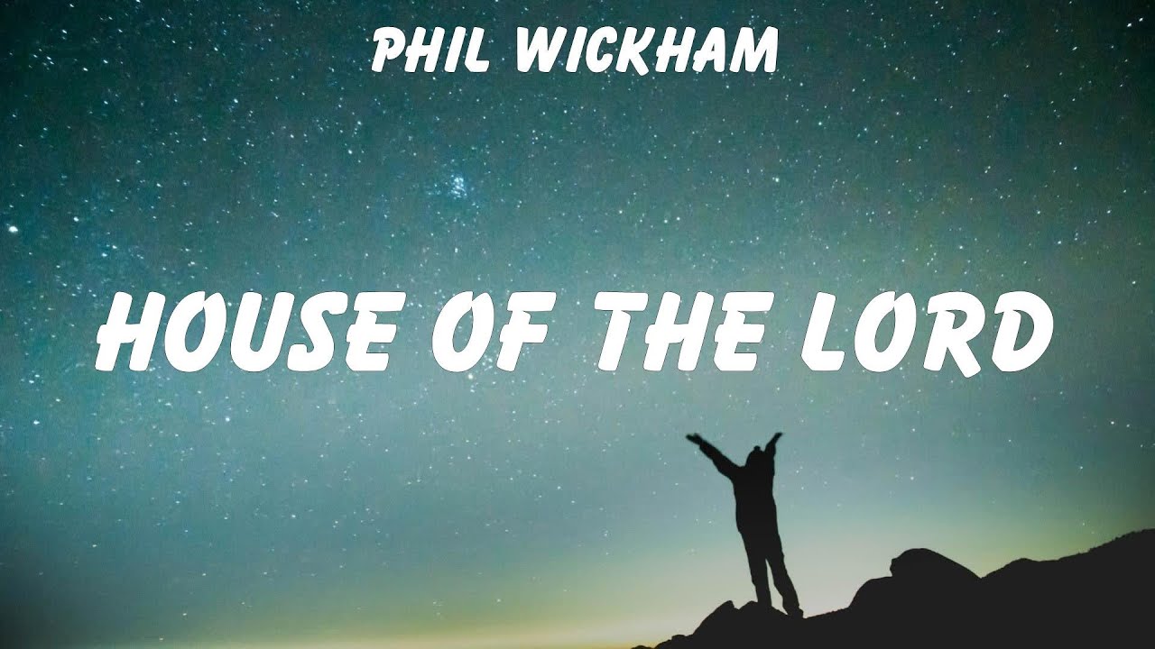 Phil Wickham House of The Lord lyrics Hillsong Worship YouTube