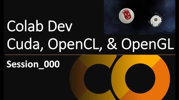 Colab Dev: Cuda, OpenCL, OpenGL - Session_000