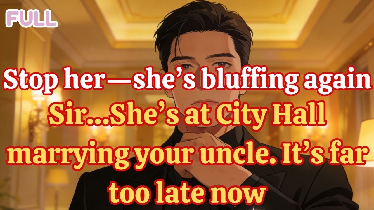 Stop her—she’s bluffing again ” “Sir…She’s at City Hall marrying your uncle  It’s far too late now