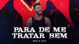 Murilo Huff  | Para De Me Tratar Bem