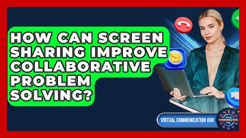 How Can Screen Sharing Improve Collaborative Problem Solving? - Virtual Communication Hub