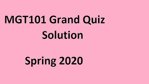 MGT101 Grand Quiz Solution Spring 2020