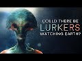 Are Alien "Lurkers" Watching You?