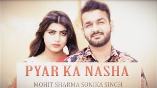 Pyar ka Nasha | Official Full Song | Mohit Sharma | Sonika Singh | Latest Haryanvi Song