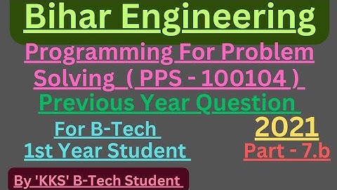 PPS Pyq 2021, Part -(7.b), B tech, Bihar Engineering, Subject Code - 100104 ,#AKU #pyq#pps#coding#kk