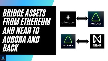 HOW TO BRIDGE ASSETS BETWEEN ETHEREUM AND AURORA AND BETWEEN NEAR PROTOCOL AND AURORA