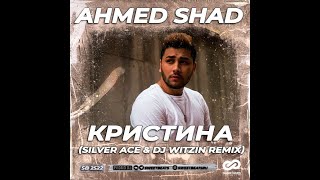 Ahmed Shad - Кристина Silver Ace & Dj Witzin Remix