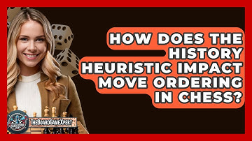 How Does The History Heuristic Impact Move Ordering In Chess? - The Board Game Xpert