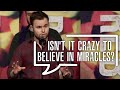 Isn't it crazy to believe in miracles? | Andy Moore