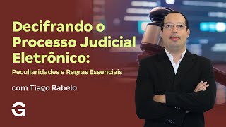 Decifrando o Processo Judicial Eletrônico: Peculiaridades e Regras Essenciais