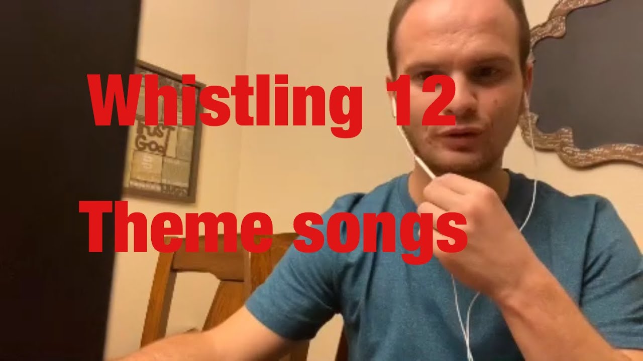 Whistling 12 theme songs😀 YouTube