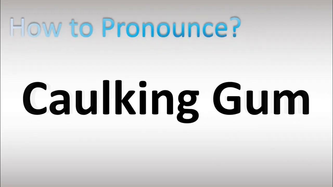 How to Pronounce Caulking Gum YouTube