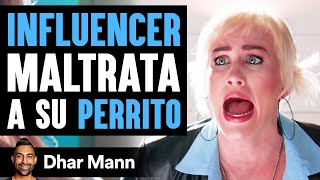 INFLUENCER Maltrata A Su PERRITO | Dhar Mann