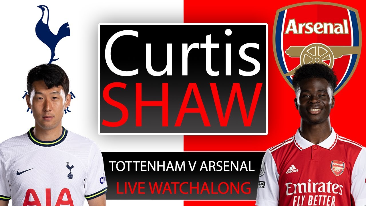 Tottenham V Arsenal Live Watch Along (Curtis Shaw TV)