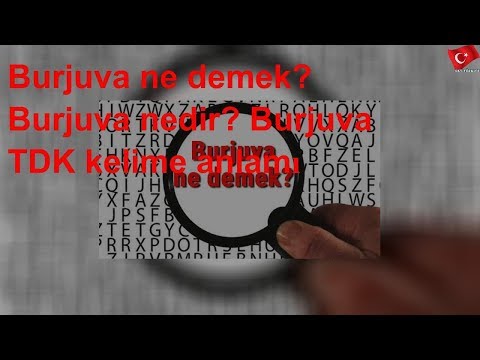 Burjuva ne demek? Burjuva nedir? Burjuva TDK kelime anlamı